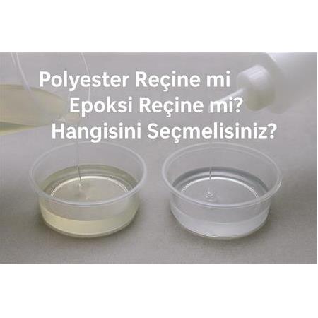 Polyester Reçine mi Epoksi Reçine mi? Hangisini Seçmelisiniz?